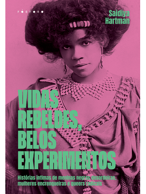 Vidas Rebeldes, Belos Experimentos: Histórias Íntimas de Meninas Negras Desordeiras, Mulheres Encren