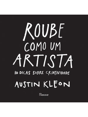 Roube Como Um Artista: 10 Dicas sobre Criatividade