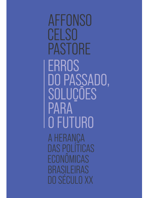 Erros do Passado, Soluções para o Futuro: a Herança das Políticas Econômicas Brasileiras do Século X
