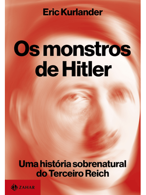 Os Monstros de Hitler: Uma História Sobrenatural do Terceiro Reich