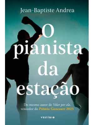 O Pianista da Estação (Do Autor Vencedor do Goncourt 2023)