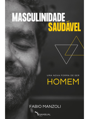 Masculinidade Saudável: Uma Nova Forma de Ser Homem