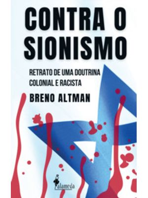 Contra o Sionismo: Retrato de Uma Doutrina Colonial e Racista