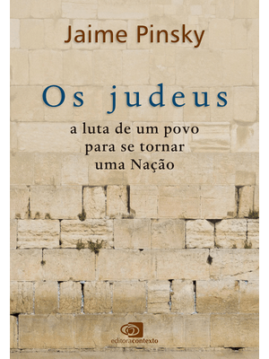 Os Judeus: a Luta de Um Povo para Se Tornar Uma Nação