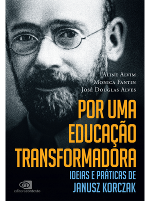 Por Uma Educação Transformadora: Ideias e Práticas de Janusz Korczak