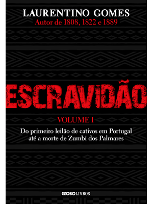 Escravidão – Volume 1: do Primeiro Leilão de Cativos em Portugal Até a Morte de Zumbi dos Palmares