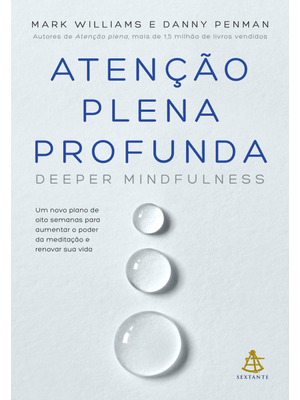 Atenção Plena Profunda (Deeper Mindfulness): Um Novo Plano de Oito Semanas para Aumentar o Poder da