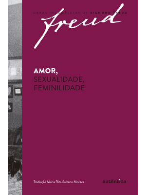 Freud - Amor, Sexualidade, Feminilidade