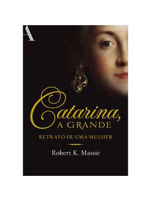 Catarina, a Grande: Retrato de Uma Mulher