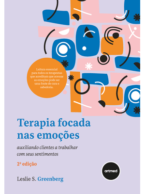 Terapia Focada nas Emoções: Auxiliando Clientes a Trabalhar com Seus Sentimentos