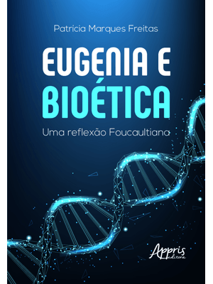 Eugenia e Bioética: Uma Reflexão Foucaultiana