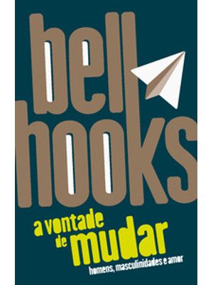 A Vontade de Mudar: Homens, Masculinidades e Amor