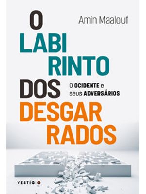 O Labirinto dos Desgarrados: o Ocidente e Seus Adversários