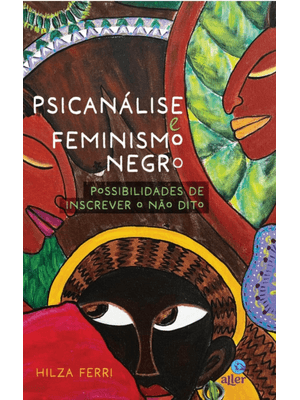 Psicanálise e Feminismo Negro: Possibilidades de Inscrever o Não Dito