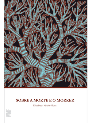 Sobre a Morte e o Morrer: o Que os Doentes Terminais Têm para Ensinar a Médicos, Enfermeiras, Religi