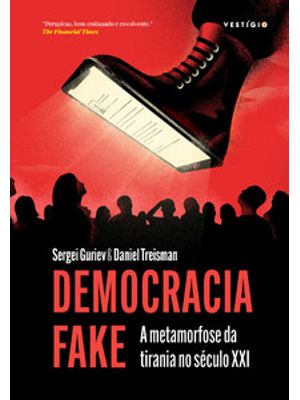Democracia Fake (Apresentação João Cezar de Castro Rocha): a Metamorfose da Tirania no Século Xxi
