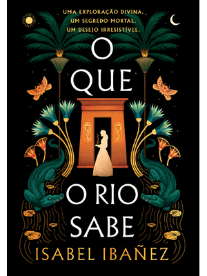 O Que o Rio Sabe (Segredos do Nilo - Livro 1)
