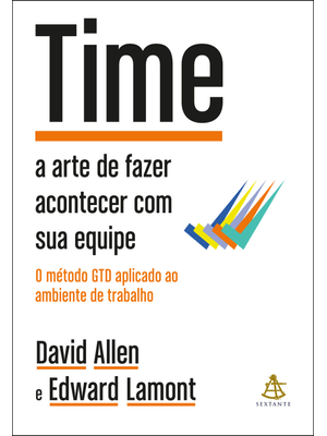 Time: a Arte de Fazer Acontecer com Sua Equipe + o Método Gtd Aplicado Ao Ambiente de Trabalho