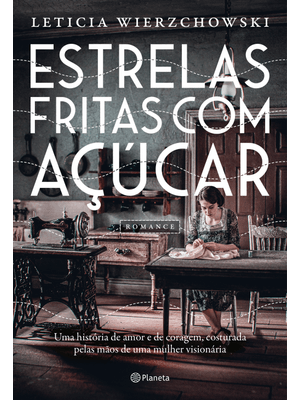 Estrelas Fritas com Açúcar: Uma História de Amor e de Coragem, Costurada pelas Mãos de Uma Mulher Vi