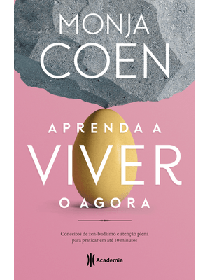 Aprenda a Viver o Agora: Conceitos de Zen-Budismo e Atenção Plena para Praticar em Até 10 Minutos