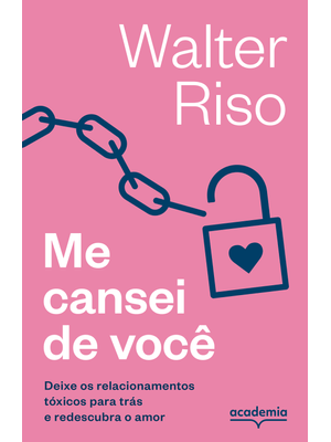 Me Cansei de Você: Deixe os Relacionamentos Tóxicos para Trás e Redescubra o Amor (Biblioteca Walter