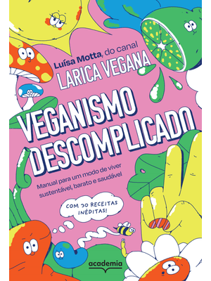Veganismo Descomplicado: Manual para Um Modo de Viver Sustentável, Barato e Saudável