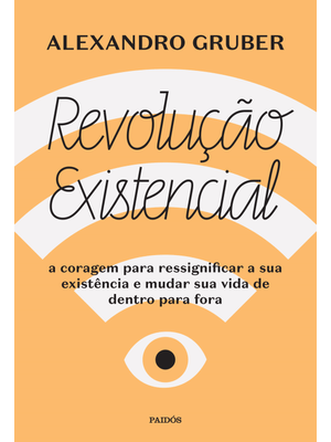 Revolução Existencial: a Coragem para Ressignificar a Sua Existência e Mudar a Sua Vida de Dentro Pa