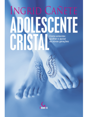 Adolescente Cristal: Como Entender, Acolher e Apoiar as Novas Gerações
