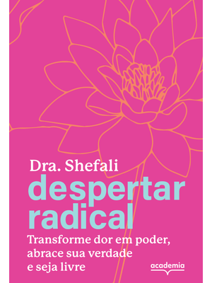 Despertar Radical: Transforme Sua Dor em Poder, Abrace Sua Verdade e Seja Livre