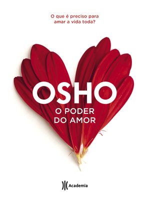 O Poder do Amor: o Que É Preciso para Amar a Vida Toda (Biblioteca Osho)