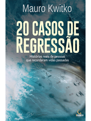 20 Casos de Regressão: Histórias Reais de Pessoas Que Recordaram Vidas Passadas