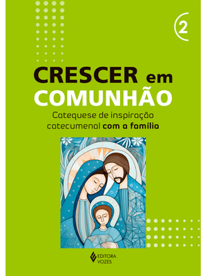 Crescer em Comunhão - Vol. 2 Catequese de Inspiração Catecumenal com a Família