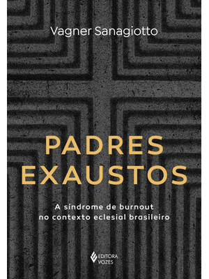 Padres Exaustos: a Síndrome de Burnout no Contexto Eclesial Brasileiro