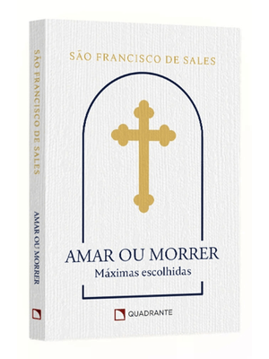 Pocket Amar Ou Morrer - 3ª Edição - Coleção Devocional: Máximas de São Francisco de Sales
