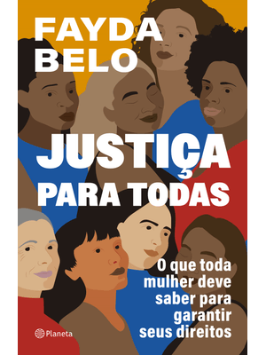 Justiça para Todas: o Que Toda Mulher Deve Saber para Garantir Seus Direitos