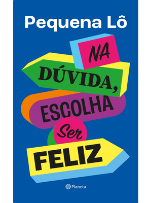 Na Dúvida, Escolha Ser Feliz
