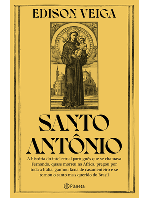 Santo Antônio: a História do Intelectual Português Que Se Chamava Fernando, Quase Morreu na África,
