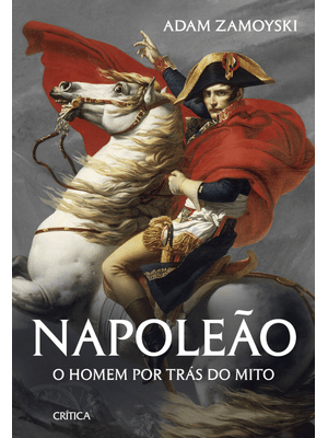 Napoleão: o Homem por Trás do Mito
