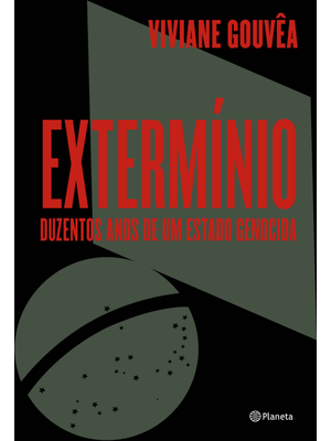 Extermínio: Duzentos Anos de Um Estado Genocida