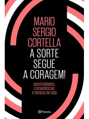 A Sorte Segue a Coragem!: Oportunidades, Competências e Tempos de Vida