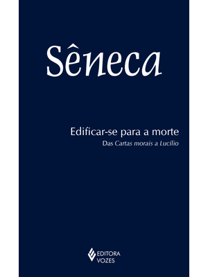 Edificar-Se para a Morte: das Cartas Morais a Lucílio