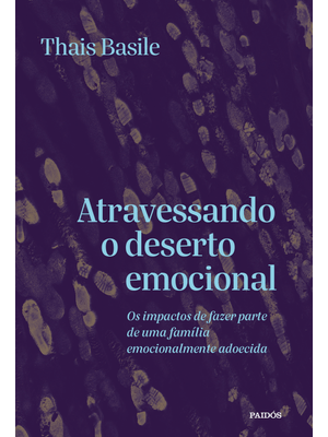 Atravessando o Deserto Emocional: os Impactos de Fazer Parte de Uma Família Emocionalmente Adoecida