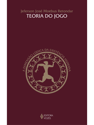 Teoria do Jogo: a Dimensão Lúdica da Existência Humana