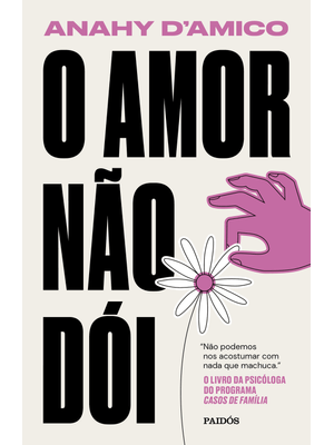 O Amor Não Dói: Não Podemos nos Acostumar com Nada Que Machuca