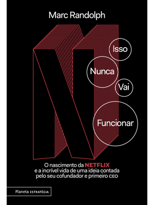 Isso Nunca Vai Funcionar: o Nascimento da Netflix e a Incrível Vida de Uma Ideia Contada pelo Seu Co