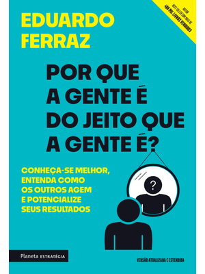 Por Que a Gente É do Jeito Que a Gente É?: Conheça-Se Melhor, Entenda Como os Outros Agem e Potencia