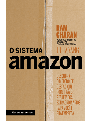 O Sistema Amazon: Descubra o Método de Gestão Que Pode Trazer Resultados Extraordinários para Você e