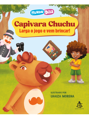 Capivara Chuchu: Larga o Jogo e Vem Brincar!