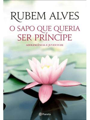 O Sapo Que Queria Ser Príncipe: 2ª Edição (Biblioteca Rubem Alves)