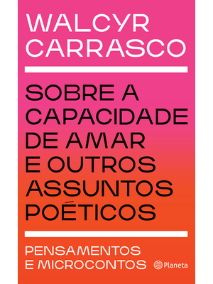 Sobre a Capacidade de Amar e Outros Assuntos Poéticos: Pensamentos e Microcontos